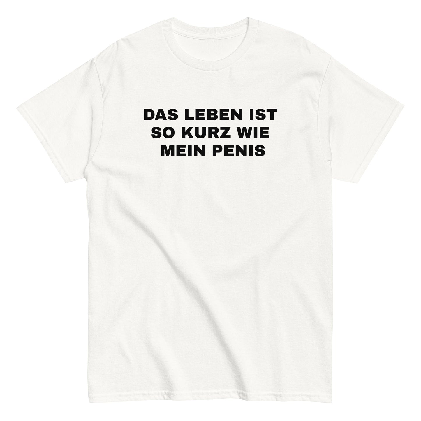 DAS LEBEN IST SO KURZ WIE MEIN PENIS T-Shirt - finestshirts.de