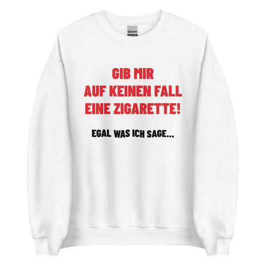GIB MIR AUF KEINEN FALL EINE ZIGARETTE - EGAL WAS ICH SAGE... Pullover - finestshirts.de