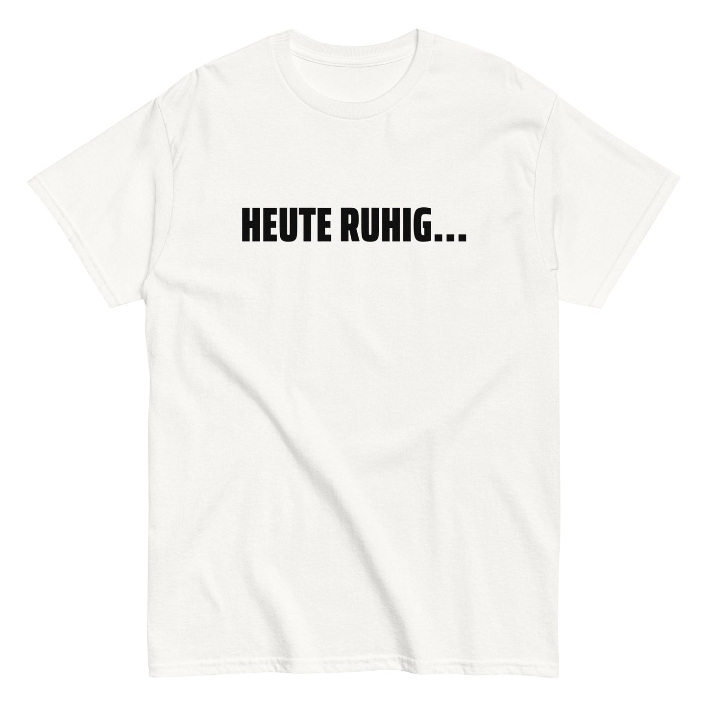 HEUTE RUHIG... T-Shirt - finestshirts.de