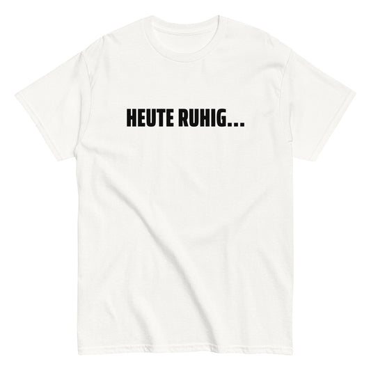 HEUTE RUHIG... T-Shirt - finestshirts.de