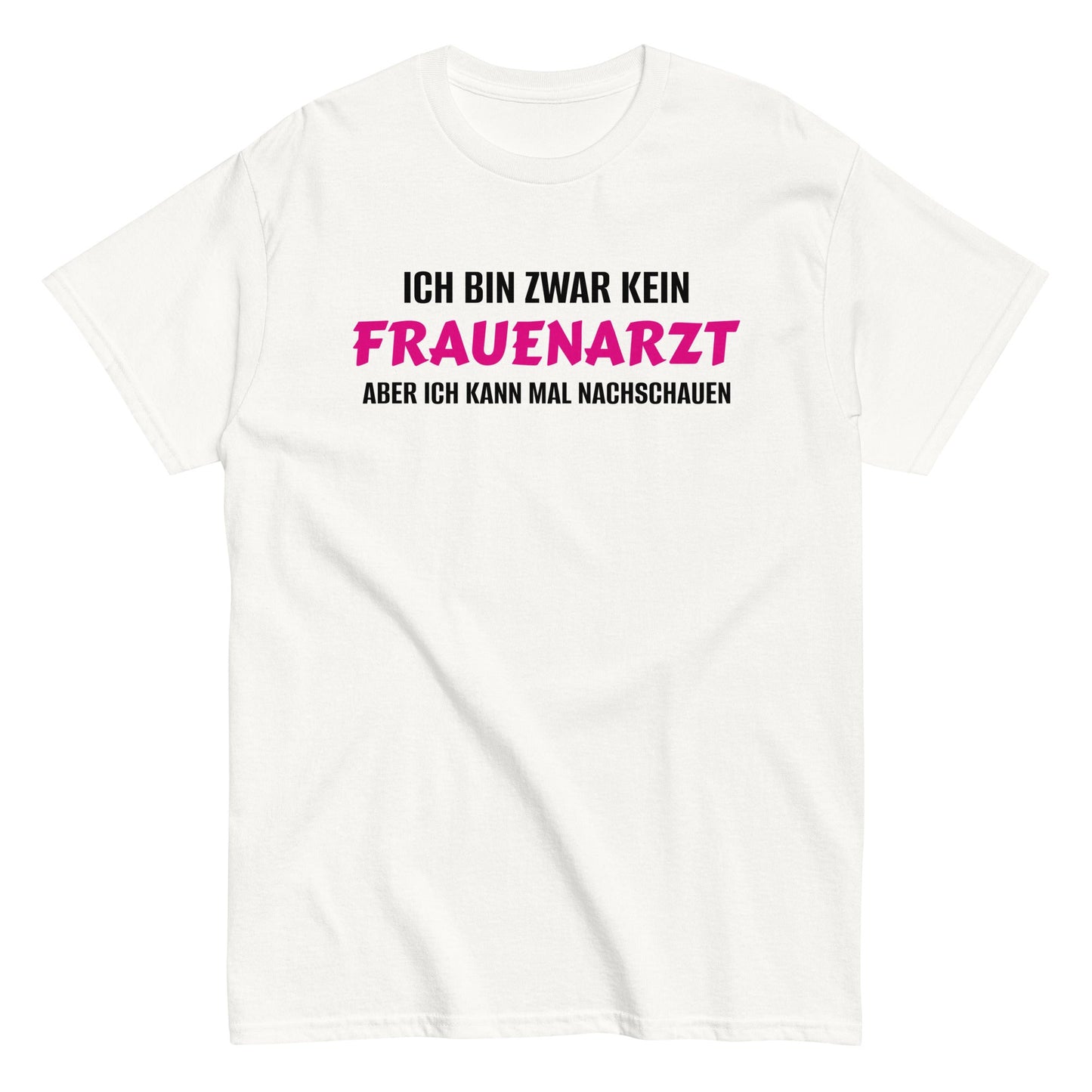 ICH BIN ZWAR KEIN FRAUENARZT - ABER ICH KANN MAL NACHSCHAUEN T-Shirt - finestshirts.de