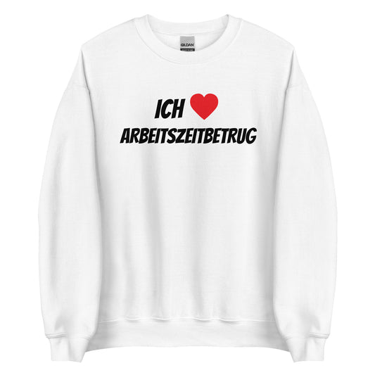 ICH LIEBE ARBEITSZEITBETRUG Pullover - finestshirts.de