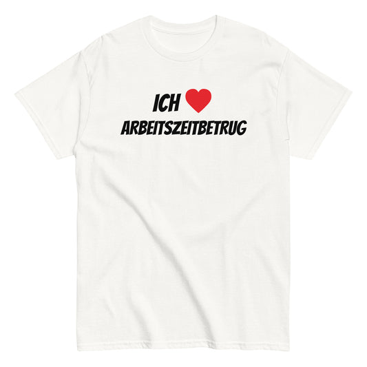 ICH LIEBE ARBEITSZEITBETRUG T-Shirt - finestshirts.de
