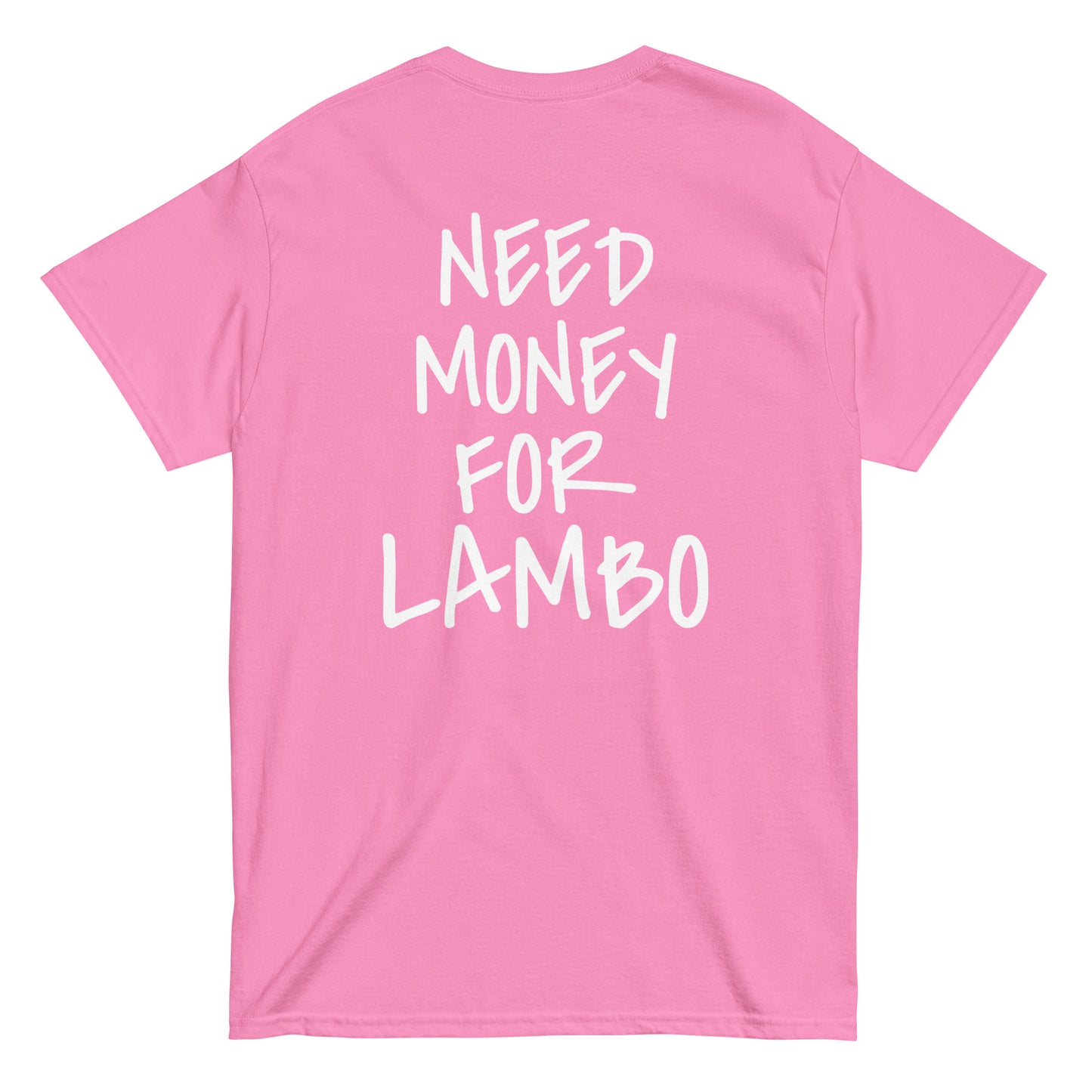 NEED MONEY FOR LAMBO T-Shirt [BACKPRINT]