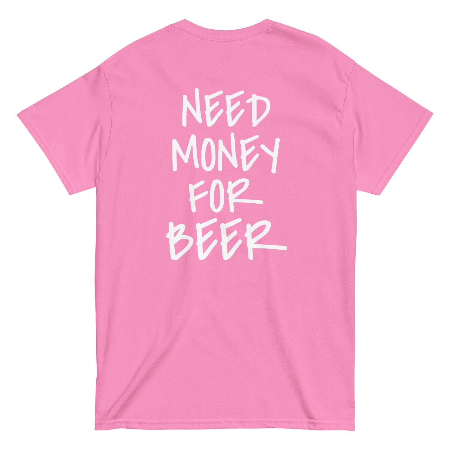 NEED MONEY FOR BEER T-Shirt [BACKPRINT]