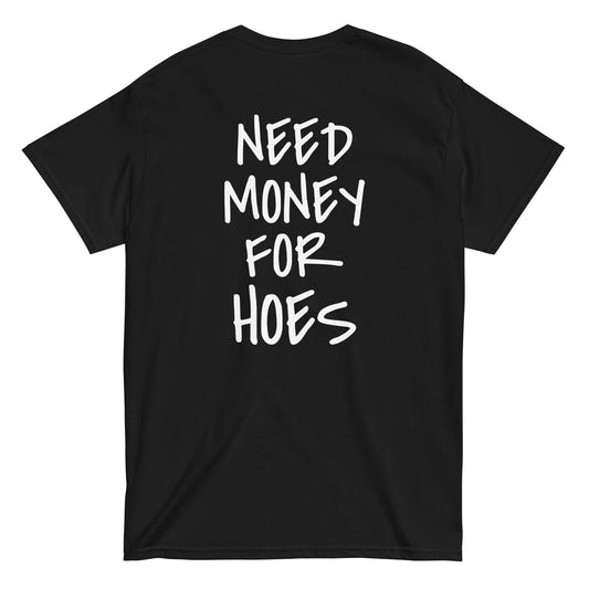 NEED MONEY FOR HOES T-Shirt [BACKPRINT]