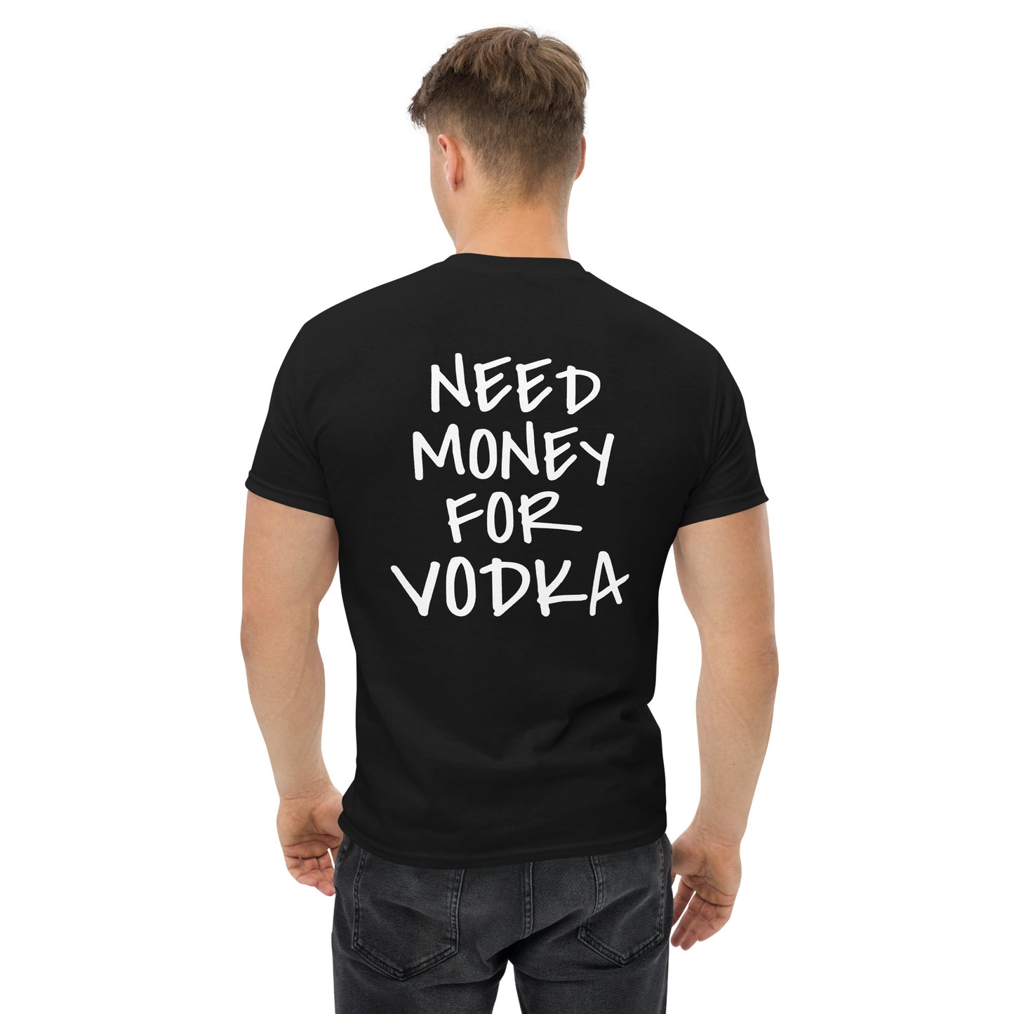 NEED MONEY FOR VODKA T-Shirt [BACKPRINT]