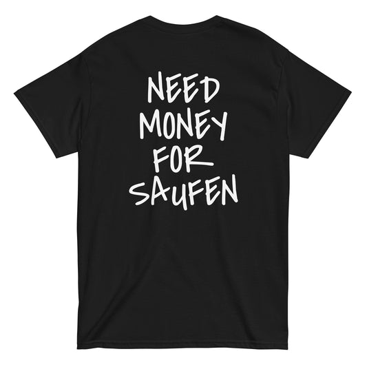 NEED MONEY FOR SAUFEN T-Shirt [BACKPRINT]
