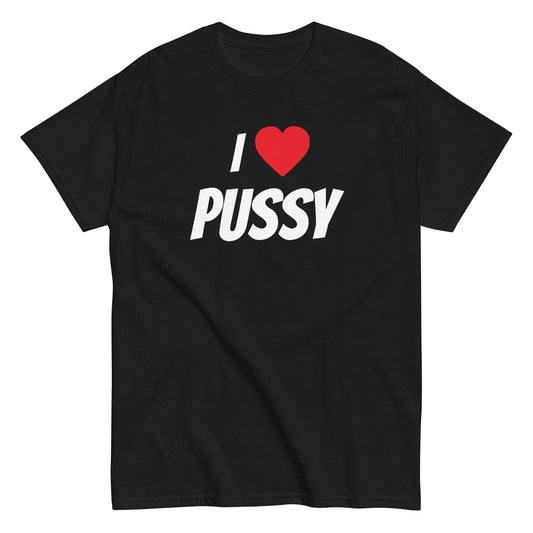 I ❤️ PUSSY T-Shirt