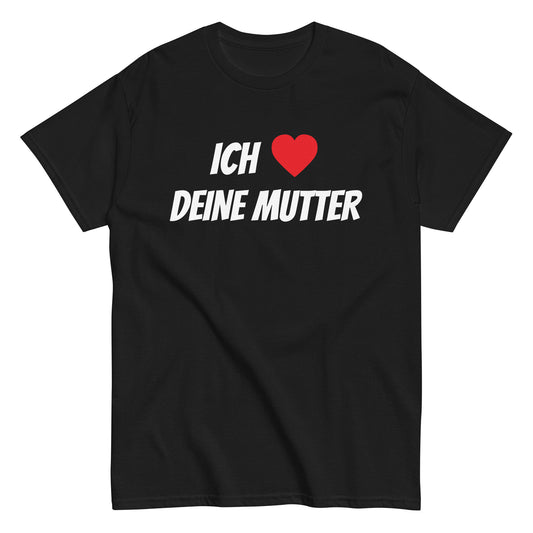 ICH ❤️ DEINE MUTTER T-Shirt
