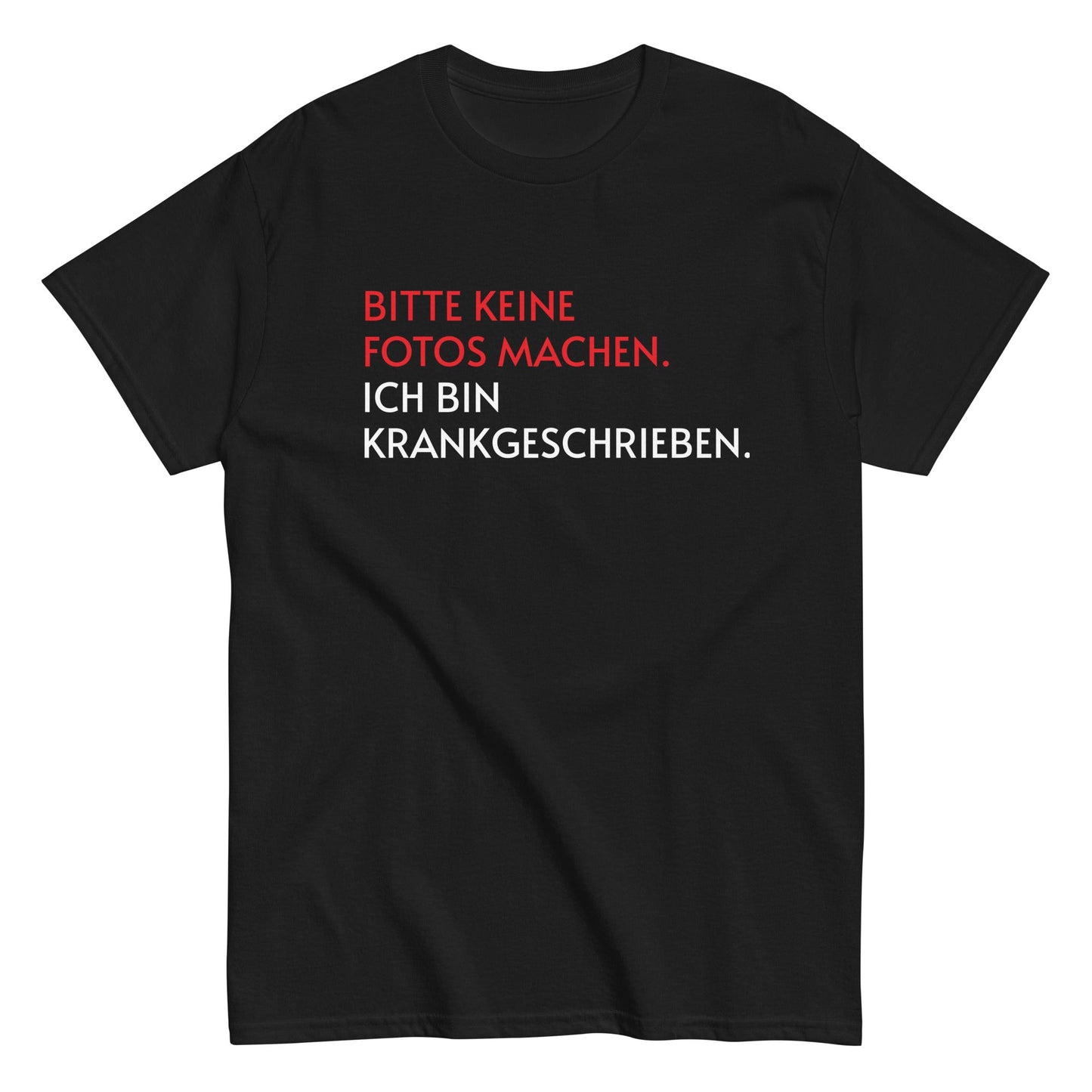 BITTE KEINE FOTOS MACHEN. ICH BIN KRANKGESCHRIEBEN. T-Shirt