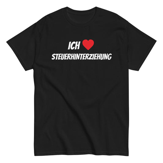 ICH ❤️ STEUERHINTERZIEHUNG T-Shirt