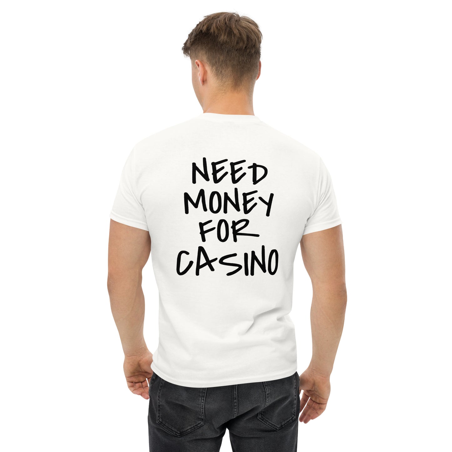 NEED MONEY FOR CASINO T-Shirt [BACKPRINT]