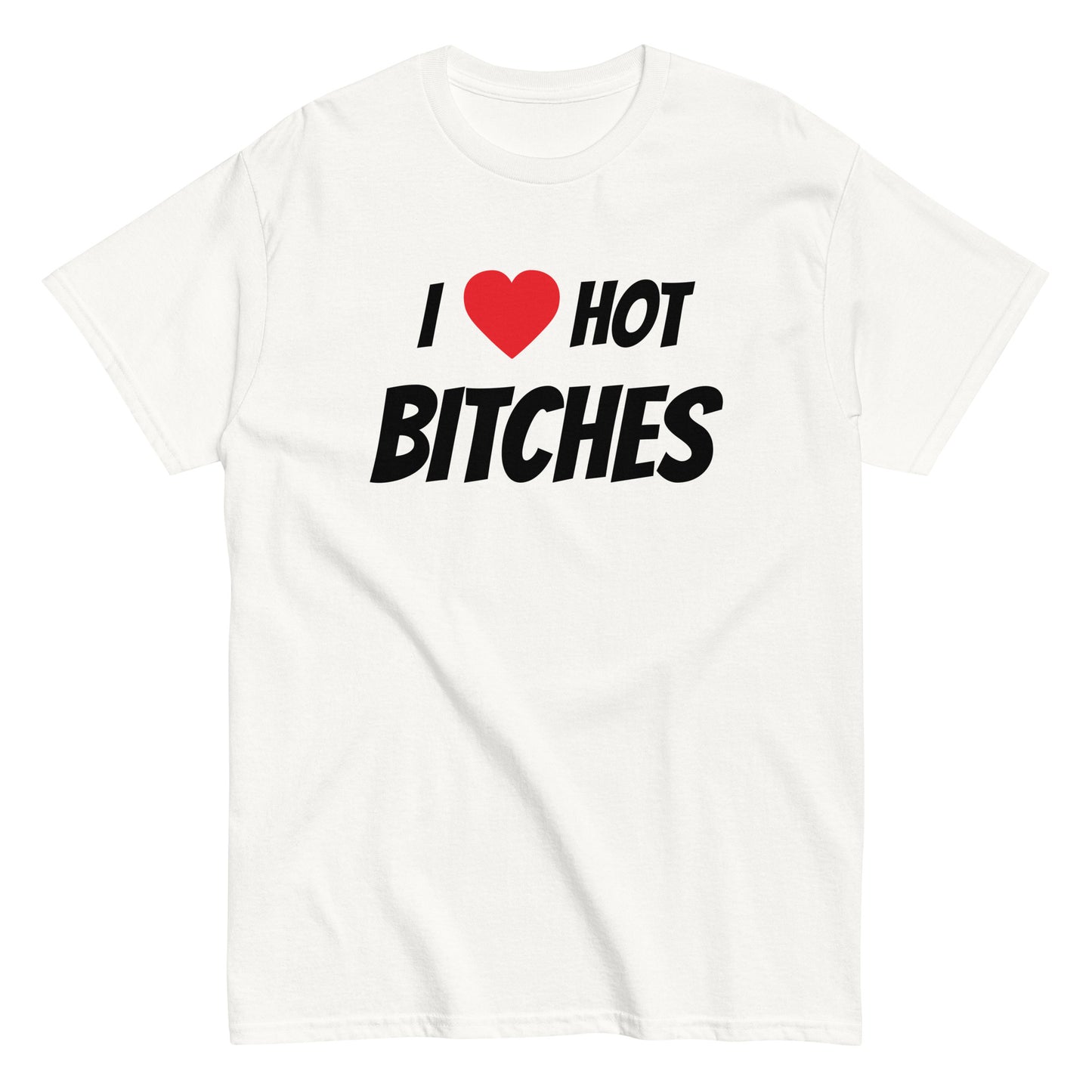 I ❤️ HOT BITCHES T-Shirt