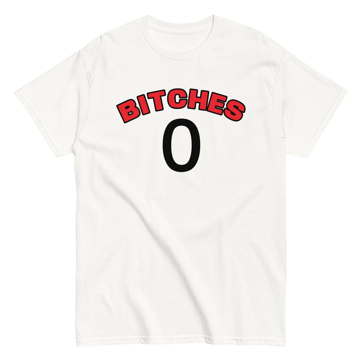 BITCHES 0 T-Shirt
