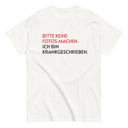 BITTE KEINE FOTOS MACHEN. ICH BIN KRANKGESCHRIEBEN. T-Shirt