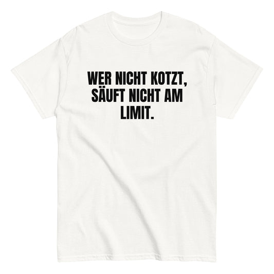 WER NICHT KOTZT, SÄUFT NICHT AM LIMIT. T-Shirt