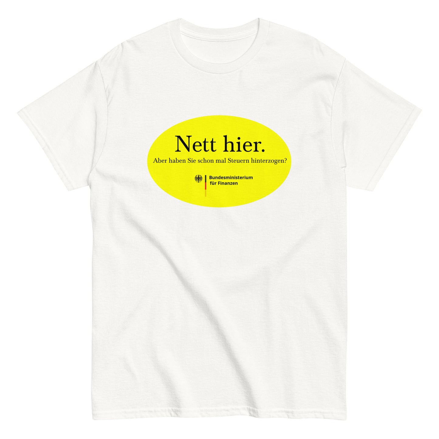Nett hier. Aber haben Sie schon mal Steuern hinterzogen? T-Shirt