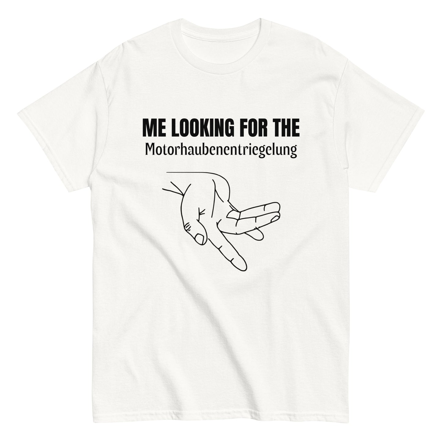 ME LOOKING FOR THE Motorhaubenentriegelung T-Shirt