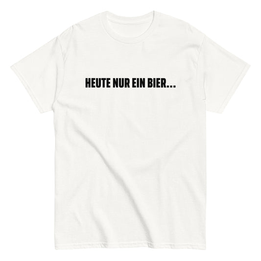 HEUTE NUR EIN BIER... T-Shirt