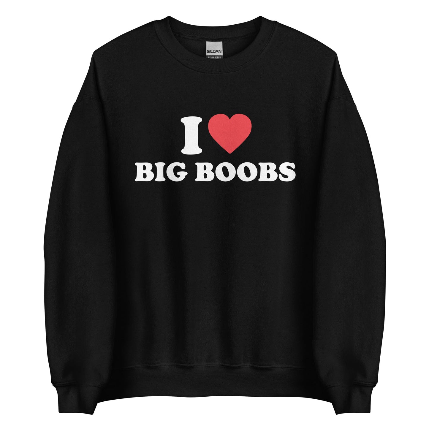 I LOVE BIG BOOBS Pullover