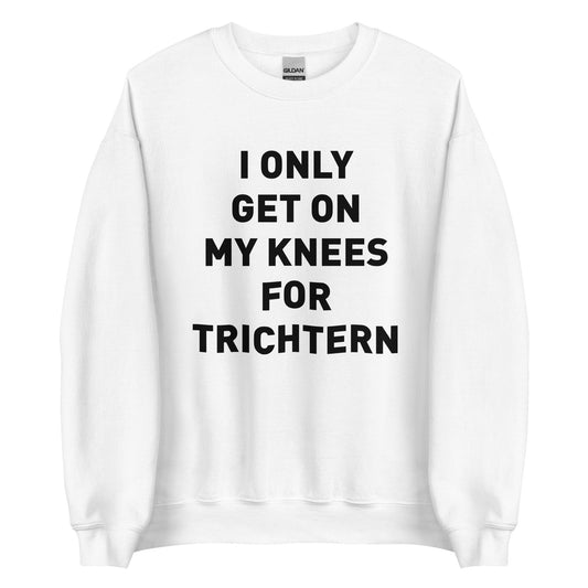 I ONLY GET ON MY KNEES FOR TRICHTERN Pullover