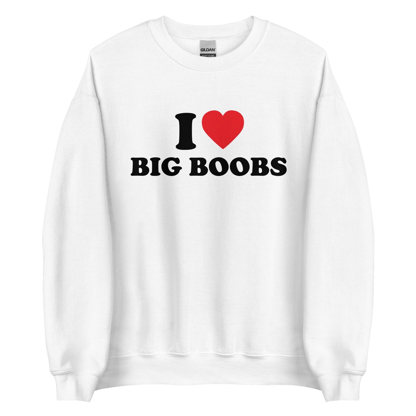 I LOVE BIG BOOBS Pullover