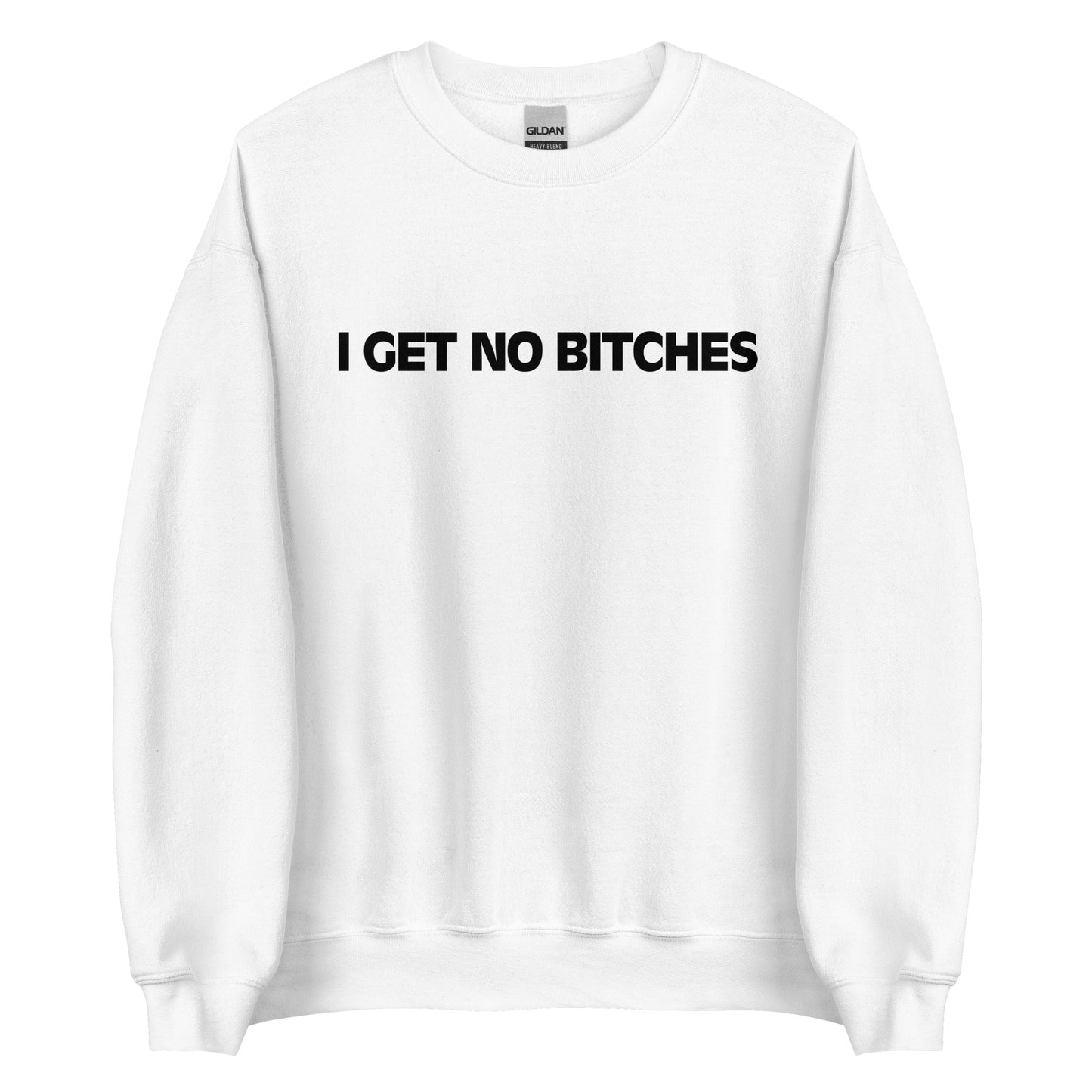 I GET NO BITCHES Pullover