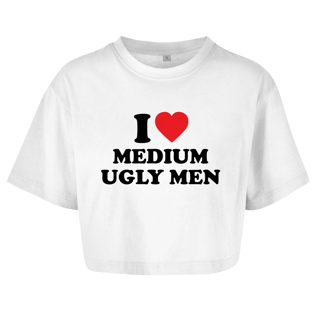 I LOVE MEDIUM UGLY MEN Crop-Top