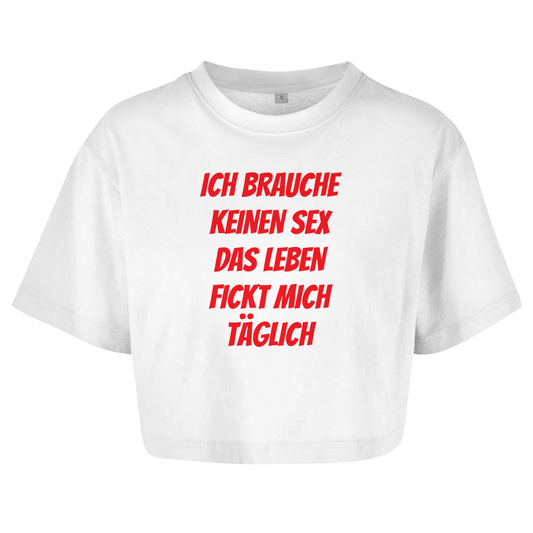 ICH BRAUCHE KEINEN SEX DAS LEBEN FICKT MICH TÄGLICH Crop-Top