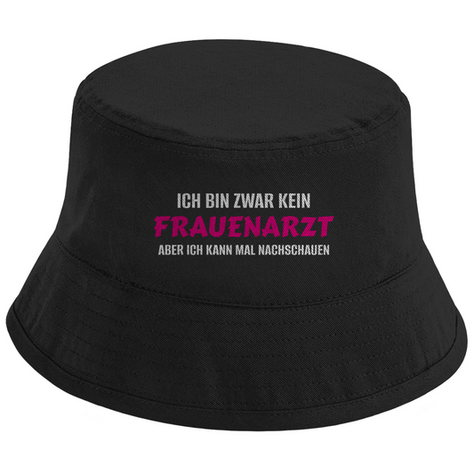 ICH BIN ZWAR KEIN FRAUENARZT - ABER ICH KANN MAL NACHSCHAUEN Fischerhut