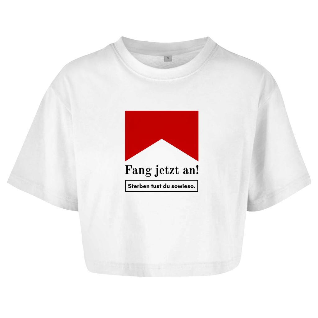 Fang jetzt an! Sterben tust du sowieso. Crop-Top