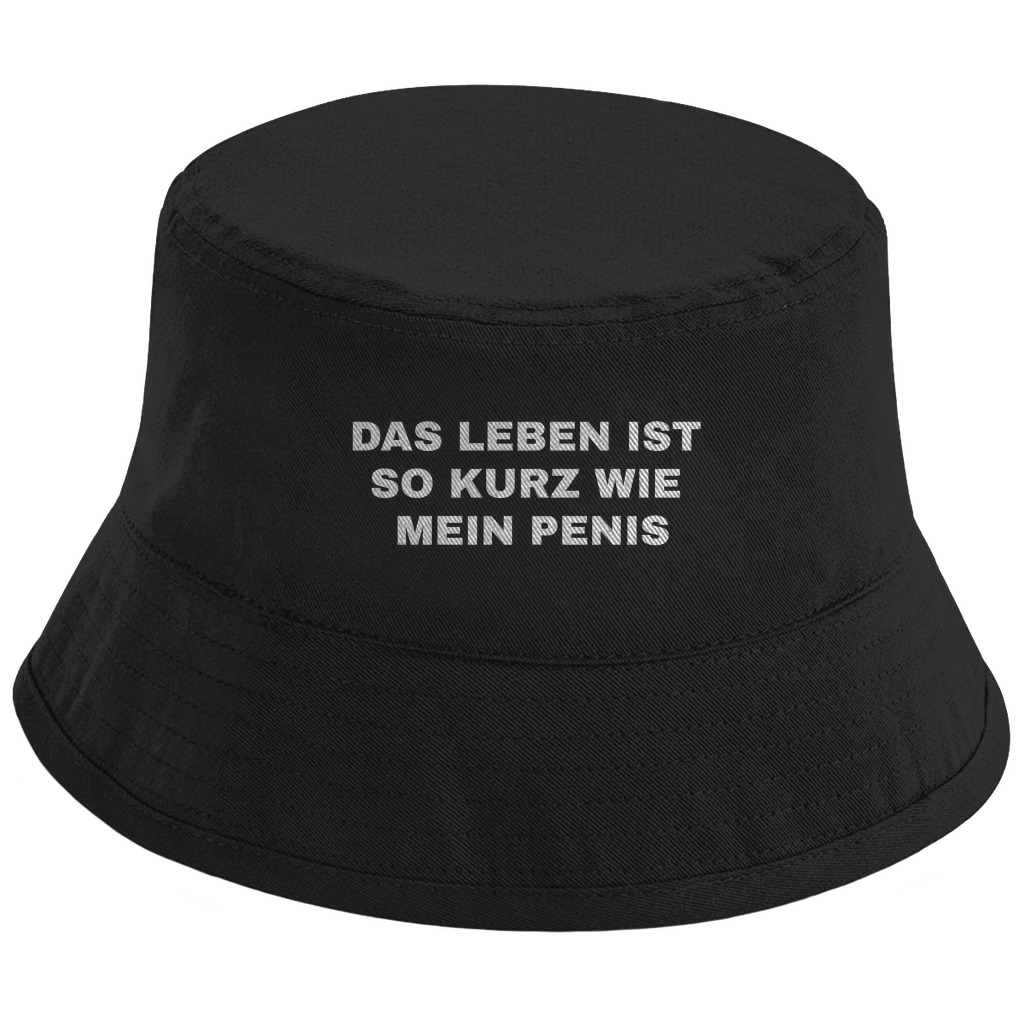 DAS LEBEN IST SO KURZ WIE MEIN PENIS Fischerhut - finestshirts.de