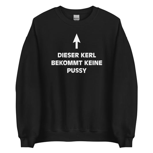 DIESER KERL BEKOMMT KEINE PUSSY Pullover - finestshirts.de
