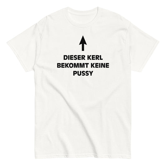 DIESER KERL BEKOMMT KEINE PUSSY T-Shirt - finestshirts.de