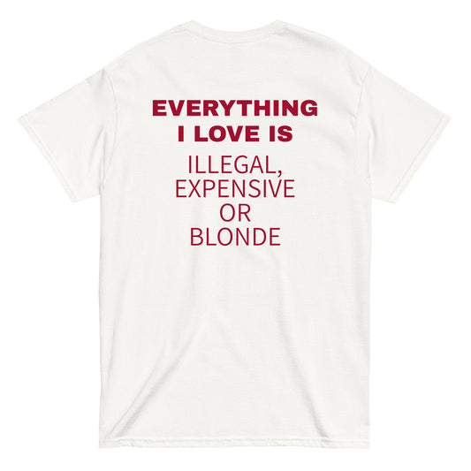 EVERYTHING I LOVE IS ILLEGAL, EXPENSIVE OR BLONDE T-Shirt [BACKPRINT] - finestshirts.de