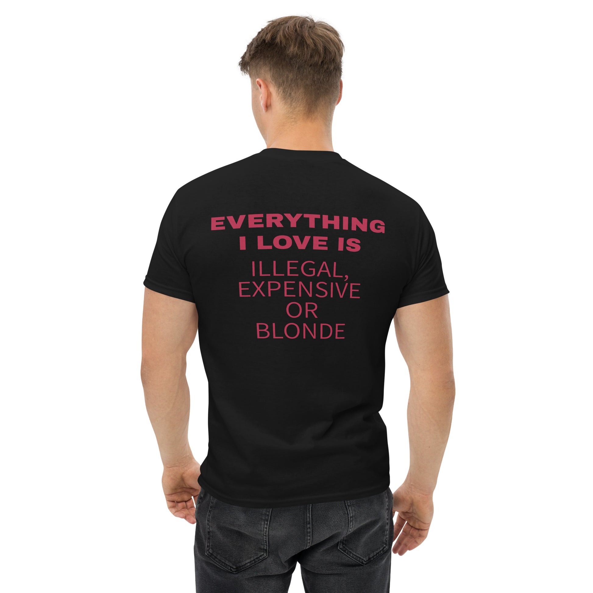 EVERYTHING I LOVE IS ILLEGAL, EXPENSIVE OR BLONDE T-Shirt [BACKPRINT] - finestshirts.de