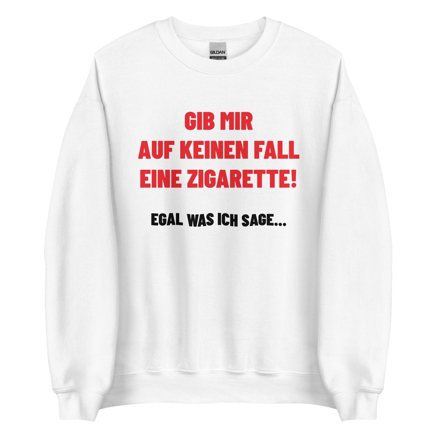 GIB MIR AUF KEINEN FALL EINE ZIGARETTE - EGAL WAS ICH SAGE... Pullover - finestshirts.de