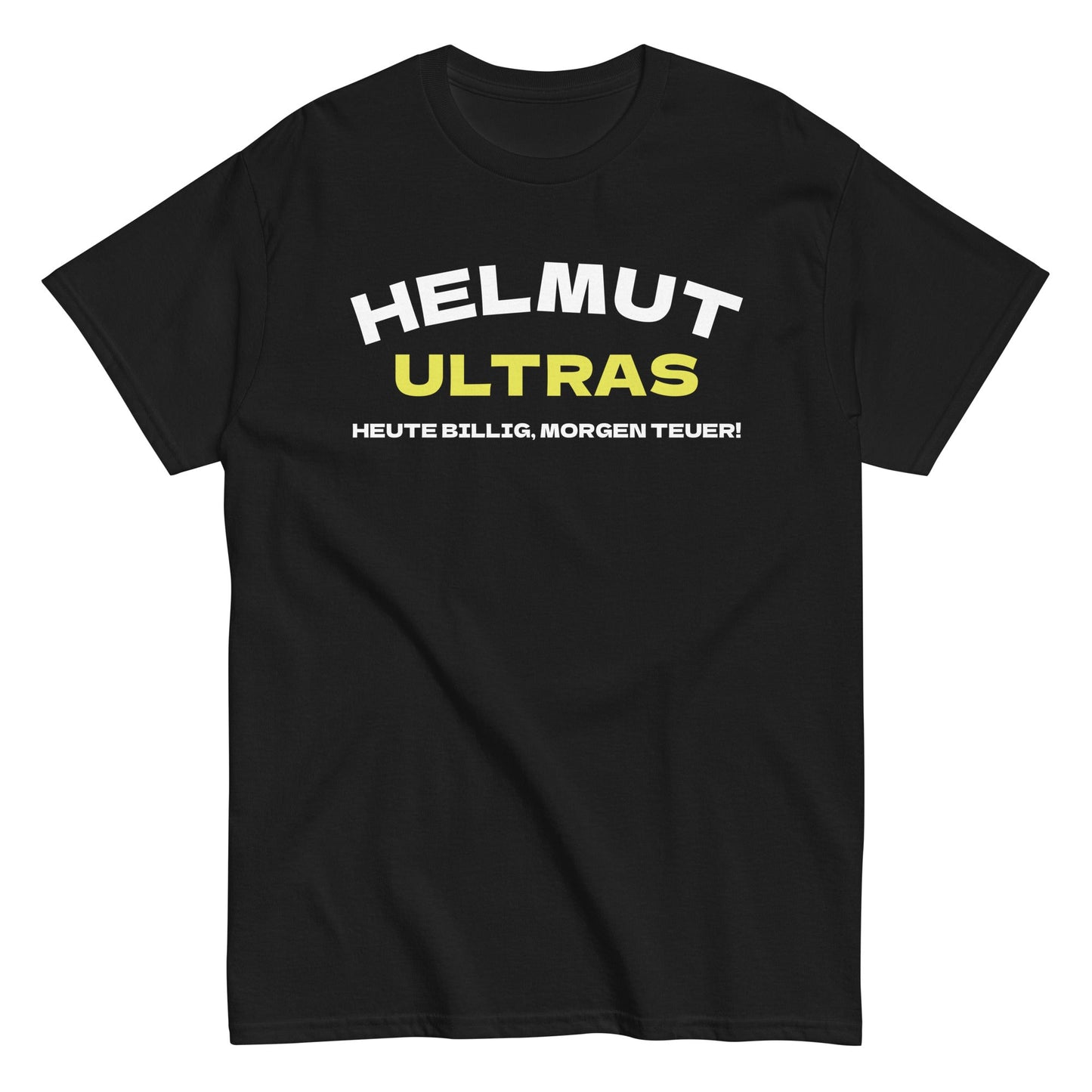 HELMUT ULTRAS - HEUTE BILLIG, MORGEN TEUER T-Shirt - finestshirts.de