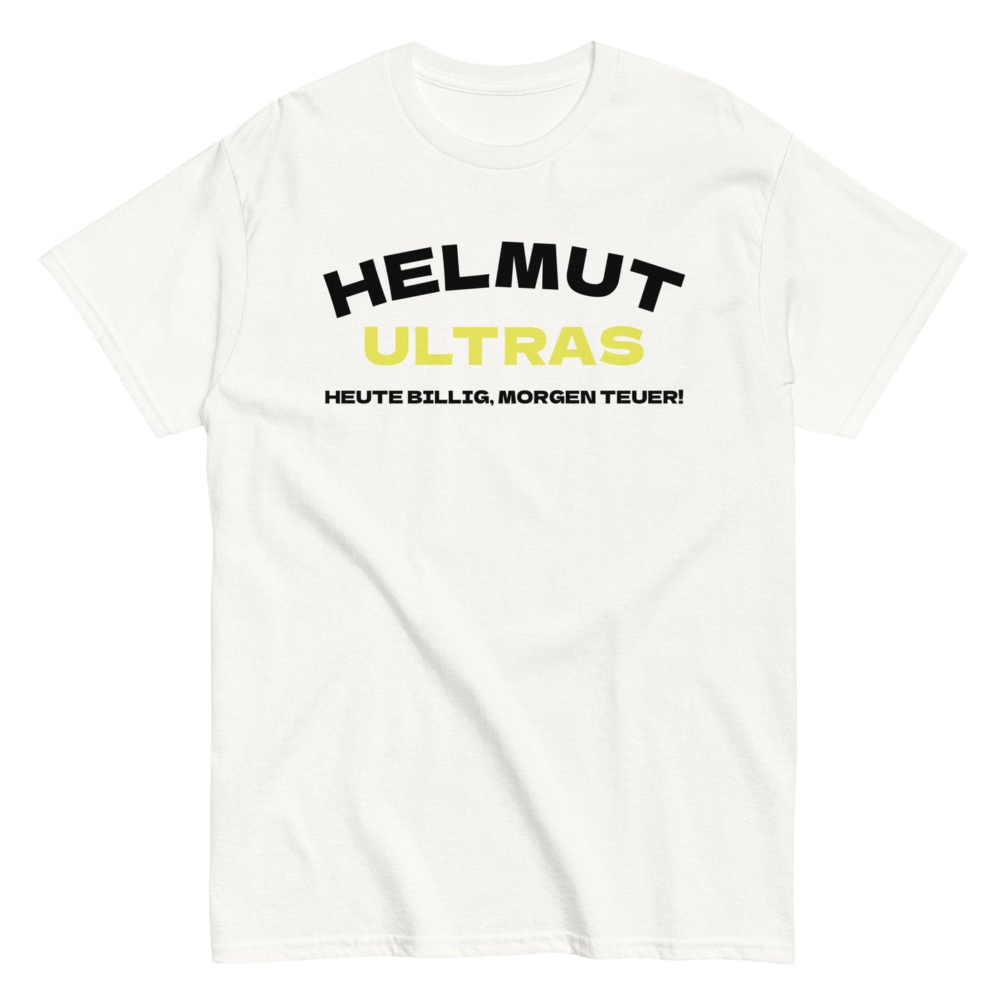 HELMUT ULTRAS - HEUTE BILLIG, MORGEN TEUER T-Shirt - finestshirts.de