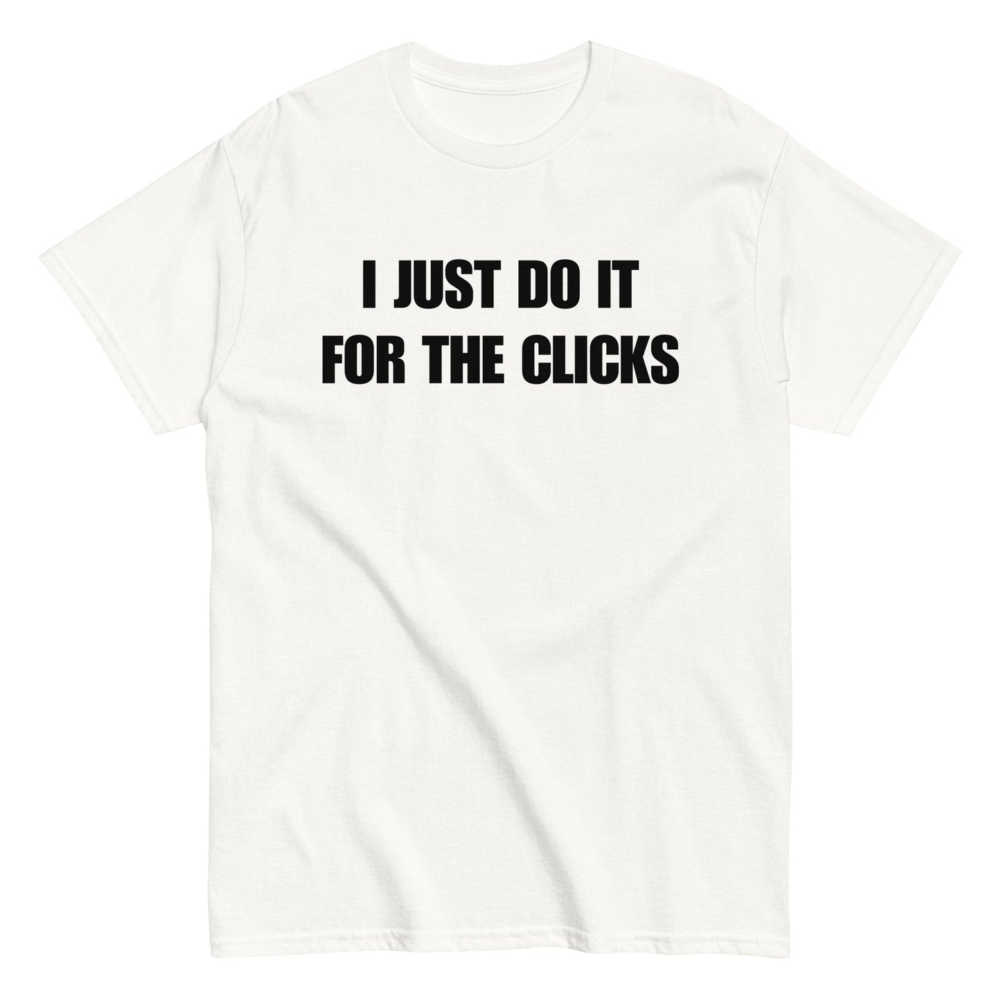 I JUST DO IT FOR THE CLICKS T-Shirt - finestshirts.de