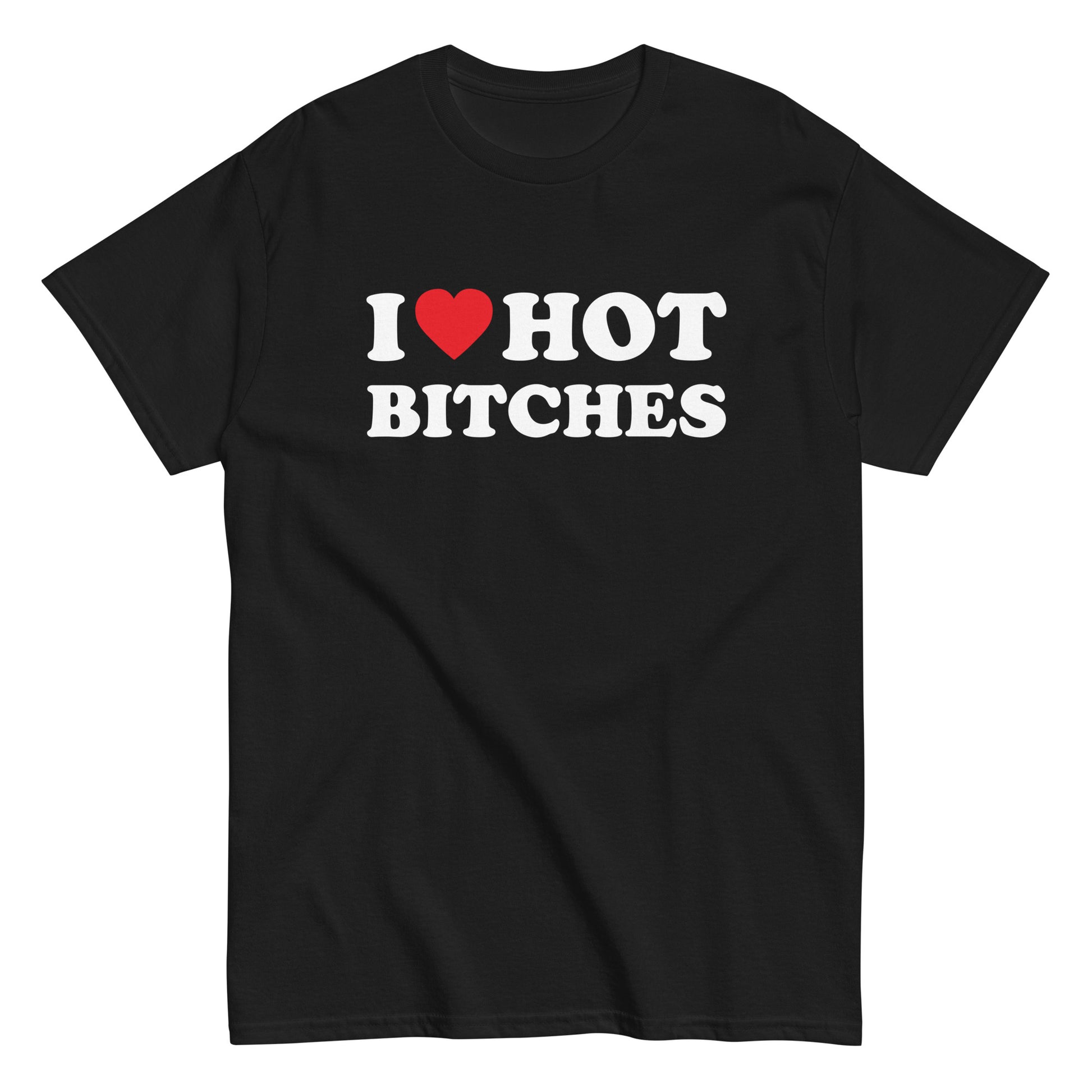 I LOVE HOT BITCHES T-Shirt - finestshirts.de