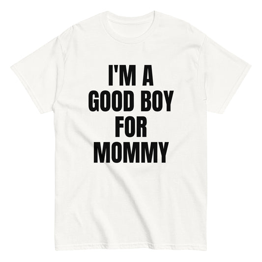 I'M A GOOD BOY FOR MOMMY T-Shirt - finestshirts.de