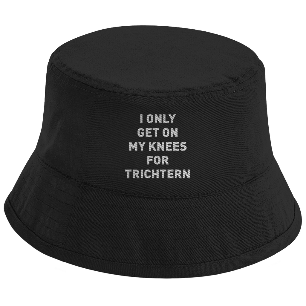 I ONLY GET ON MY KNEES FOR TRICHTERN Fischerhut - finestshirts.de