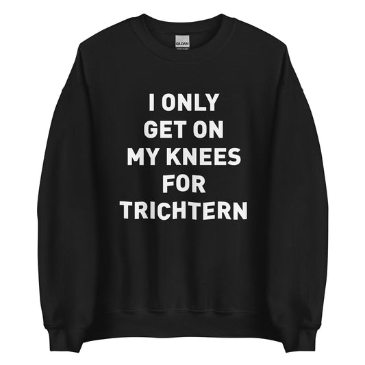I ONLY GET ON MY KNEES FOR TRICHTERN Pullover - finestshirts.de