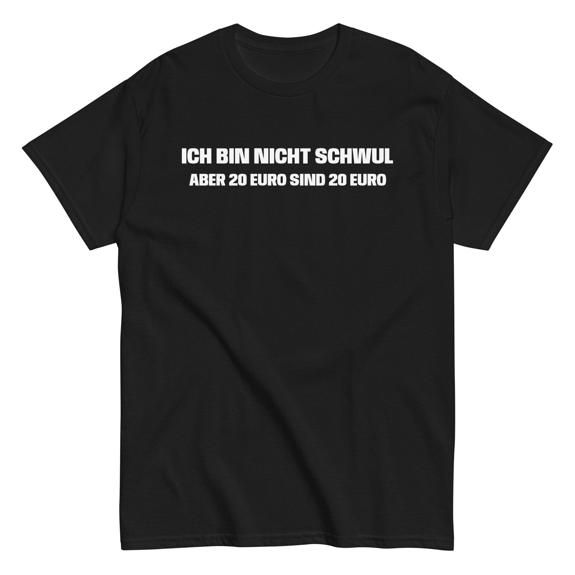 ICH BIN NICHT SCHWUL ABER 20 EURO SIND 20 EURO T-Shirt - finestshirts.de
