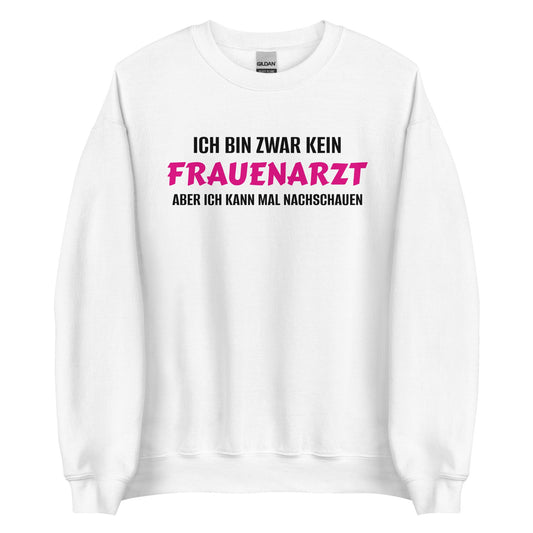 ICH BIN ZWAR KEIN FRAUENARZT - ABER ICH KANN MAL NACHSCHAUEN Pullover - finestshirts.de