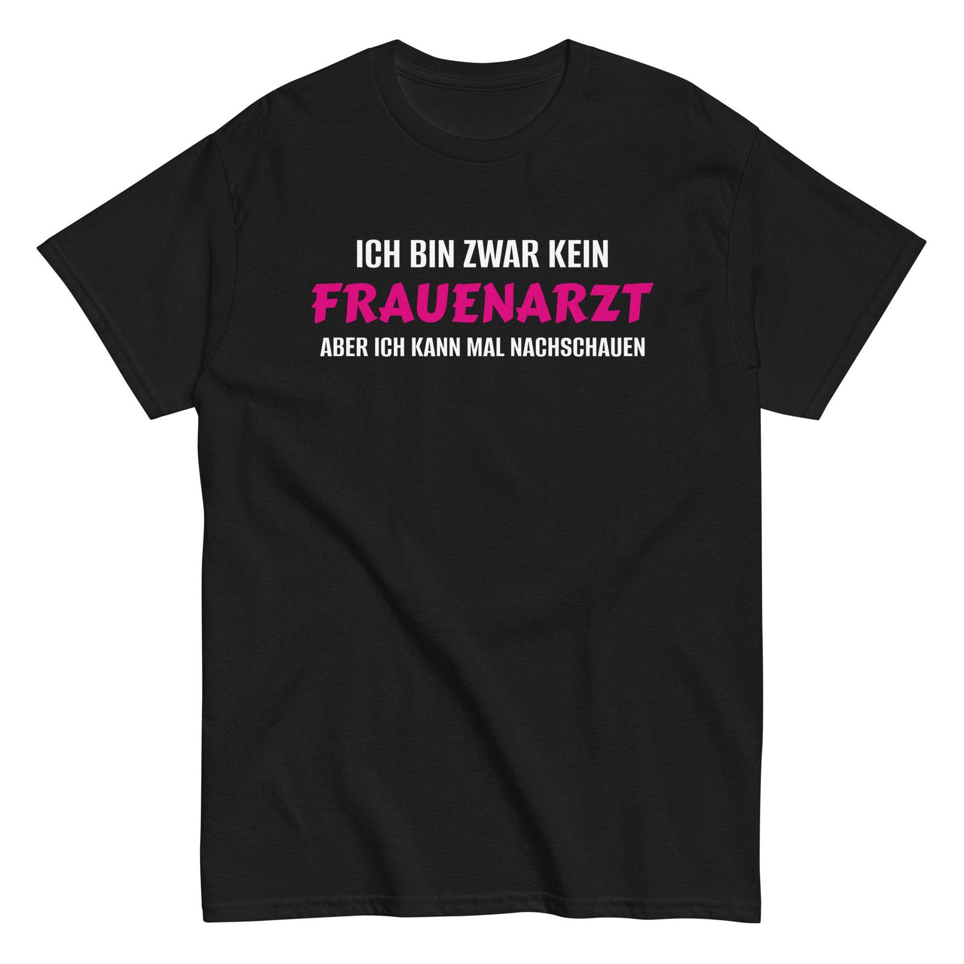 ICH BIN ZWAR KEIN FRAUENARZT - ABER ICH KANN MAL NACHSCHAUEN T-Shirt - finestshirts.de