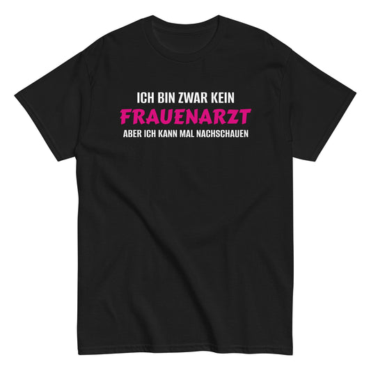 ICH BIN ZWAR KEIN FRAUENARZT - ABER ICH KANN MAL NACHSCHAUEN T-Shirt - finestshirts.de