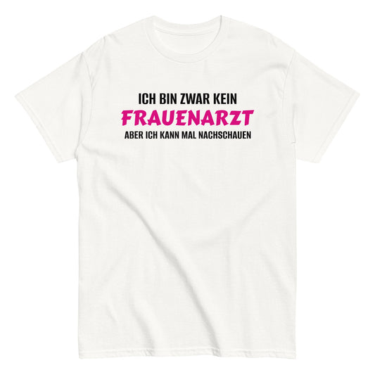 ICH BIN ZWAR KEIN FRAUENARZT - ABER ICH KANN MAL NACHSCHAUEN T-Shirt - finestshirts.de